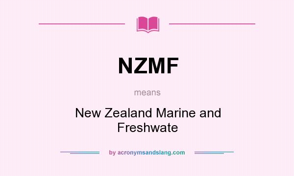 What does NZMF mean? It stands for New Zealand Marine and Freshwate