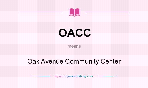 What does OACC mean? It stands for Oak Avenue Community Center