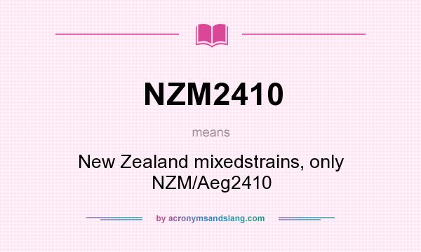 What does NZM2410 mean? It stands for New Zealand mixedstrains, only NZM/Aeg2410