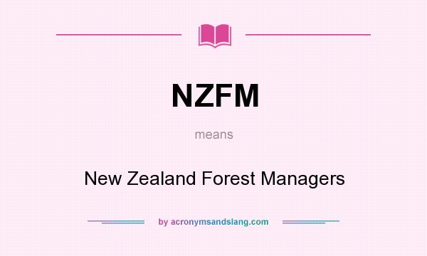 What does NZFM mean? It stands for New Zealand Forest Managers