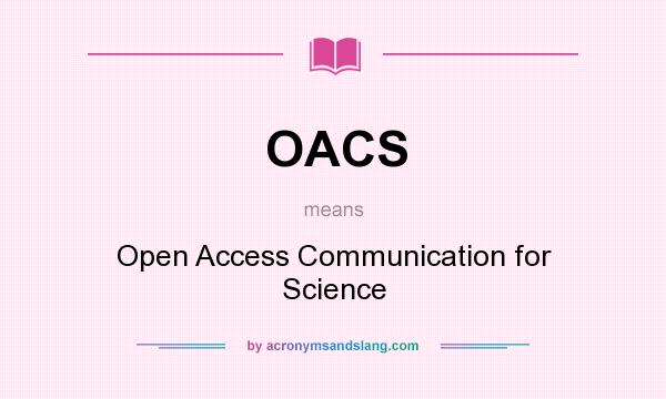 What does OACS mean? It stands for Open Access Communication for Science