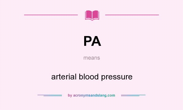 What does PA mean? It stands for arterial blood pressure