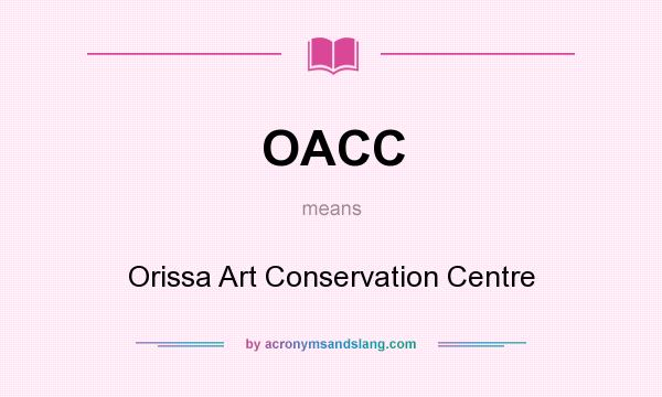 What does OACC mean? It stands for Orissa Art Conservation Centre