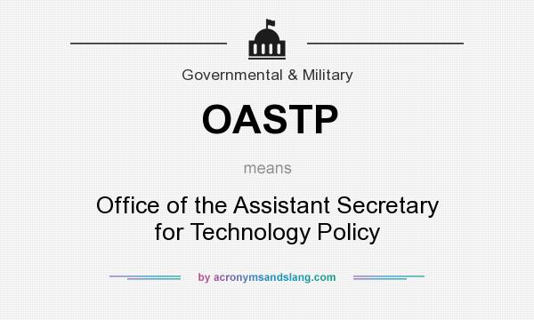 What does OASTP mean? It stands for Office of the Assistant Secretary for Technology Policy
