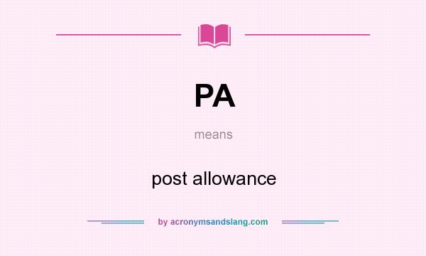 What does PA mean? It stands for post allowance