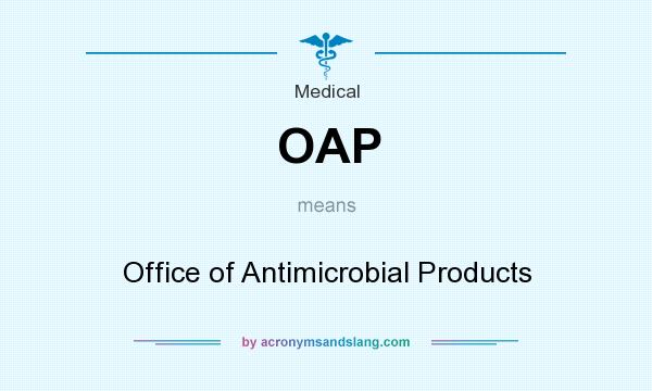 What does OAP mean? It stands for Office of Antimicrobial Products