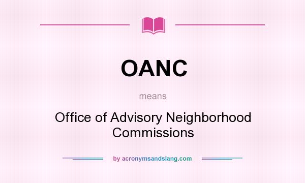 What does OANC mean? It stands for Office of Advisory Neighborhood Commissions