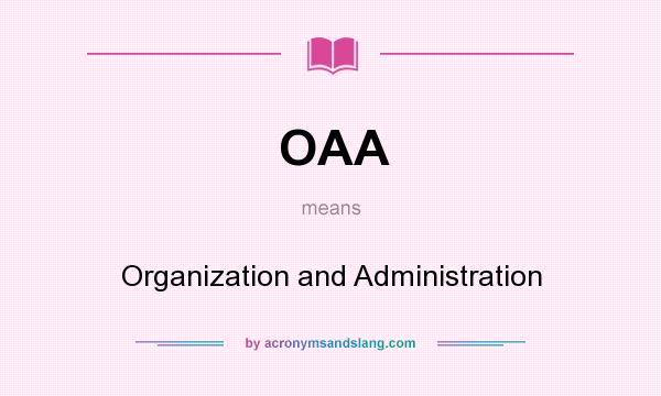 What does OAA mean? It stands for Organization and Administration