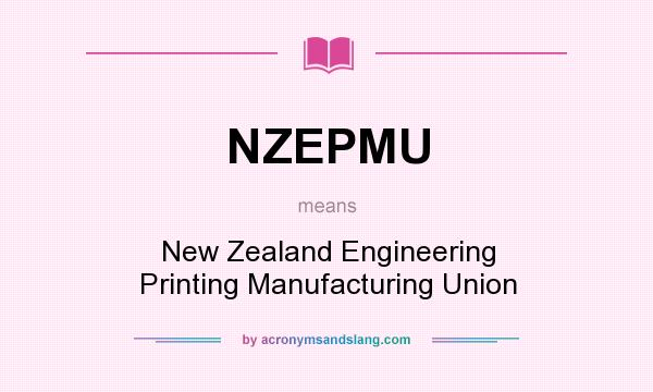 What does NZEPMU mean? It stands for New Zealand Engineering Printing Manufacturing Union