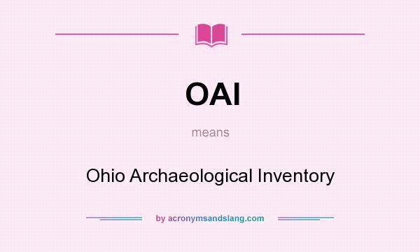 What does OAI mean? It stands for Ohio Archaeological Inventory
