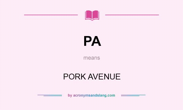 What does PA mean? It stands for PORK AVENUE
