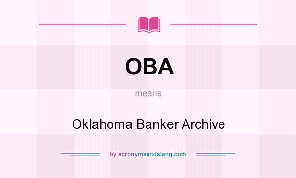 What does OBA mean? It stands for Oklahoma Banker Archive