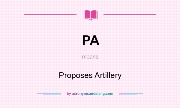 What does PA mean? It stands for Proposes Artillery