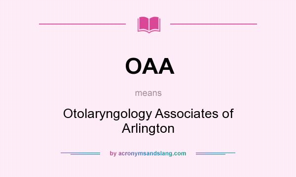 What does OAA mean? It stands for Otolaryngology Associates of Arlington