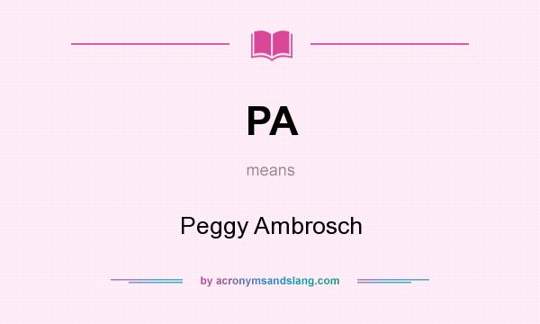 What does PA mean? It stands for Peggy Ambrosch