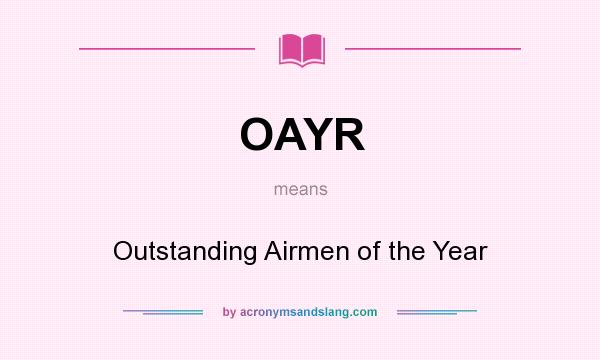 What does OAYR mean? It stands for Outstanding Airmen of the Year