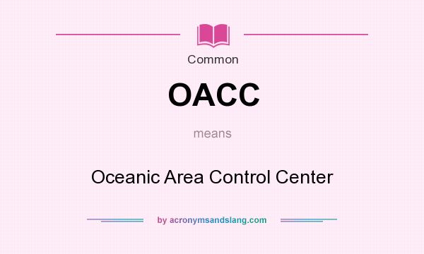 What does OACC mean? It stands for Oceanic Area Control Center