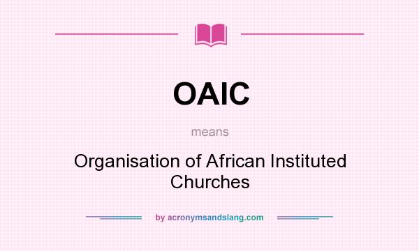 What does OAIC mean? It stands for Organisation of African Instituted Churches