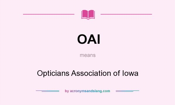 What does OAI mean? It stands for Opticians Association of Iowa