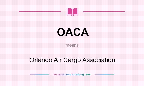 What does OACA mean? It stands for Orlando Air Cargo Association