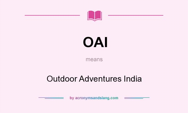 What does OAI mean? It stands for Outdoor Adventures India