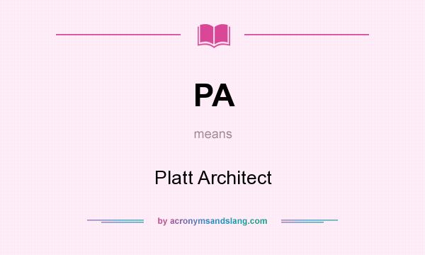 What does PA mean? It stands for Platt Architect