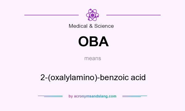 What does OBA mean? It stands for 2-(oxalylamino)-benzoic acid