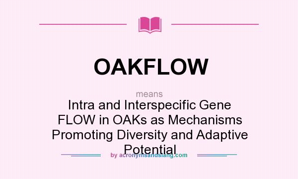 What does OAKFLOW mean? It stands for Intra and Interspecific Gene FLOW in OAKs as Mechanisms Promoting Diversity and Adaptive Potential