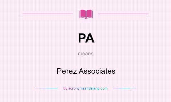 What does PA mean? It stands for Perez Associates