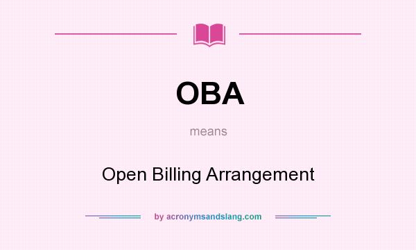 What does OBA mean? It stands for Open Billing Arrangement