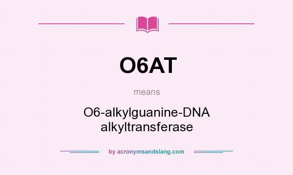 What does O6AT mean? It stands for O6-alkylguanine-DNA alkyltransferase