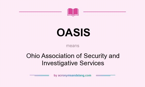 What does OASIS mean? It stands for Ohio Association of Security and Investigative Services