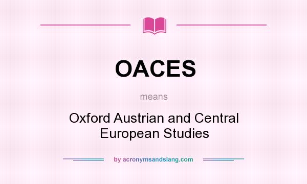 What does OACES mean? It stands for Oxford Austrian and Central European Studies