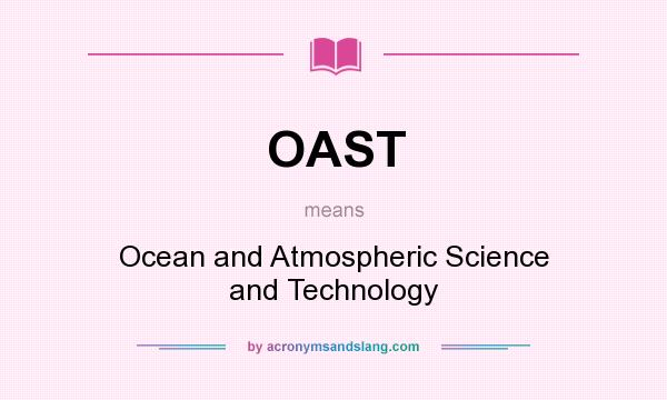 What does OAST mean? It stands for Ocean and Atmospheric Science and Technology
