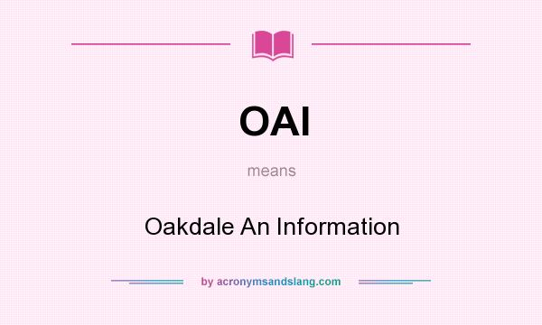 What does OAI mean? It stands for Oakdale An Information