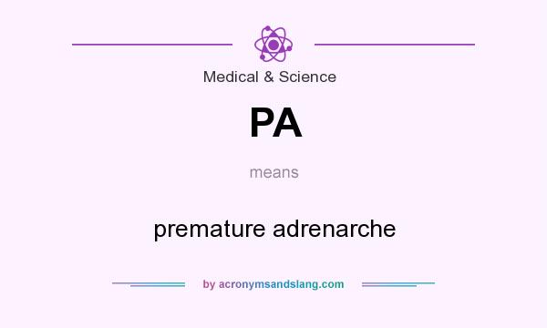 What does PA mean? It stands for premature adrenarche