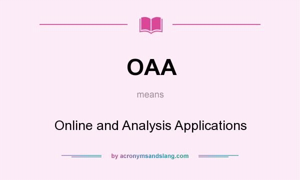 What does OAA mean? It stands for Online and Analysis Applications