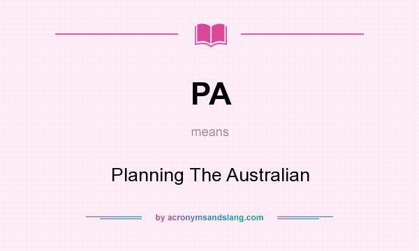 What does PA mean? It stands for Planning The Australian