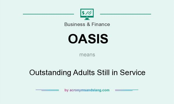 What does OASIS mean? It stands for Outstanding Adults Still in Service