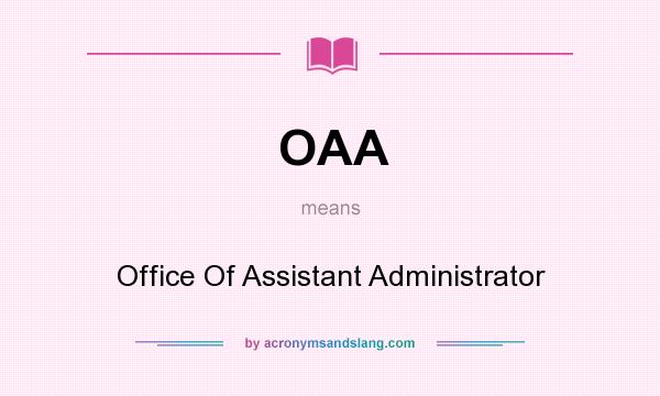 What does OAA mean? It stands for Office Of Assistant Administrator