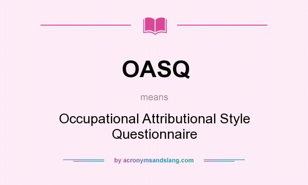 What does OASQ mean? It stands for Occupational Attributional Style Questionnaire