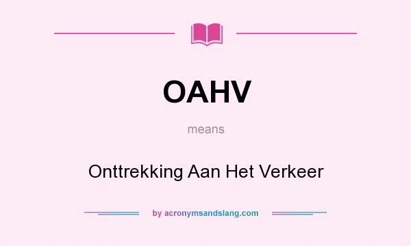 What does OAHV mean? It stands for Onttrekking Aan Het Verkeer