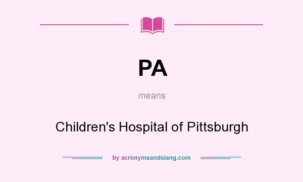 What does PA mean? It stands for Children`s Hospital of Pittsburgh