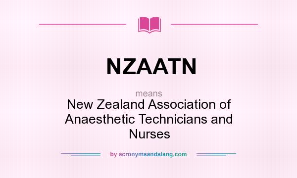 What does NZAATN mean? It stands for New Zealand Association of Anaesthetic Technicians and Nurses