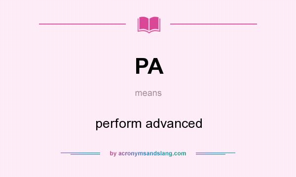 What does PA mean? It stands for perform advanced
