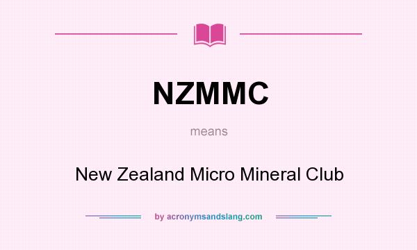 What does NZMMC mean? It stands for New Zealand Micro Mineral Club