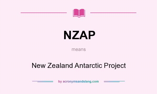 What does NZAP mean? It stands for New Zealand Antarctic Project