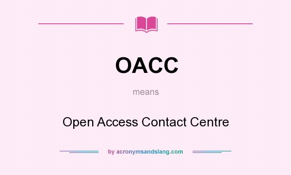 What does OACC mean? It stands for Open Access Contact Centre