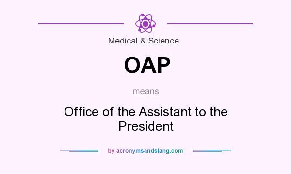 What does OAP mean? It stands for Office of the Assistant to the President