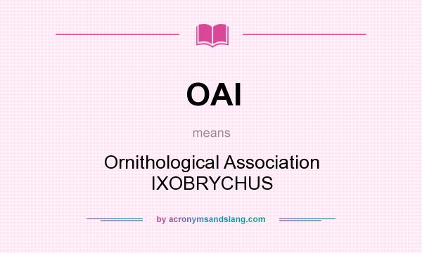 What does OAI mean? It stands for Ornithological Association IXOBRYCHUS